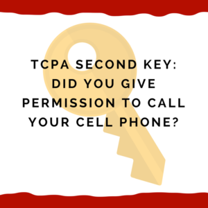 TCPA -- Second Key: Did You Give Permission to Call Your Cell Phone?