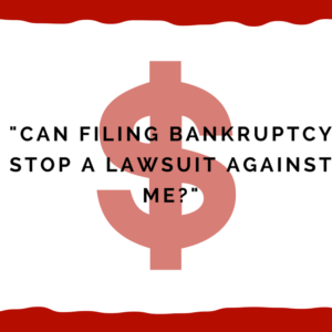 "Can filing bankruptcy stop a lawsuit against me?"