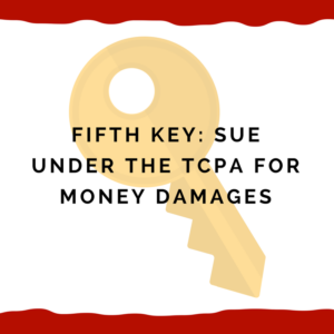 TCPA: Fifth Key -- Sue Under The TCPA For Money Damages