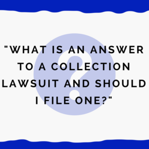 "What is an Answer to a collection lawsuit and should I file one?"