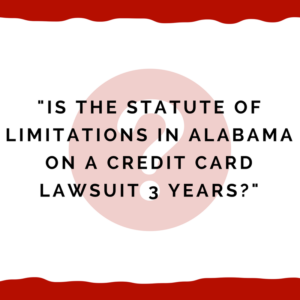 "Is the statute of limitations in Alabama on a credit card lawsuit 3 years?"