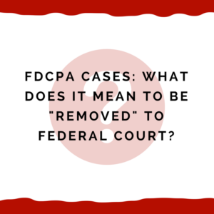 FDCPA Cases -- What Does It Mean To Be "Removed" To Federal Court?