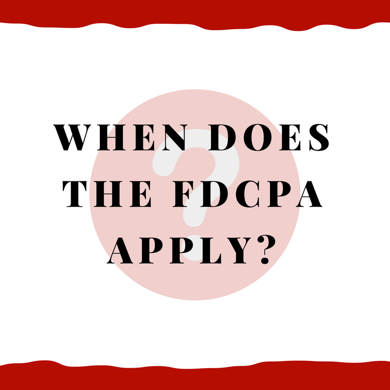 When does the FDCPA apply?