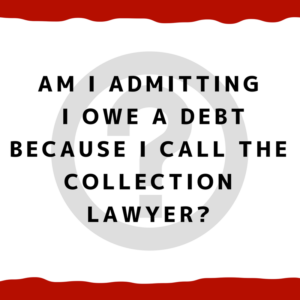 When sued, am I Admitting I Owe a Debt Because I call the collection lawyer?
