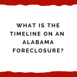 What is the timeline on an Alabama foreclosure?