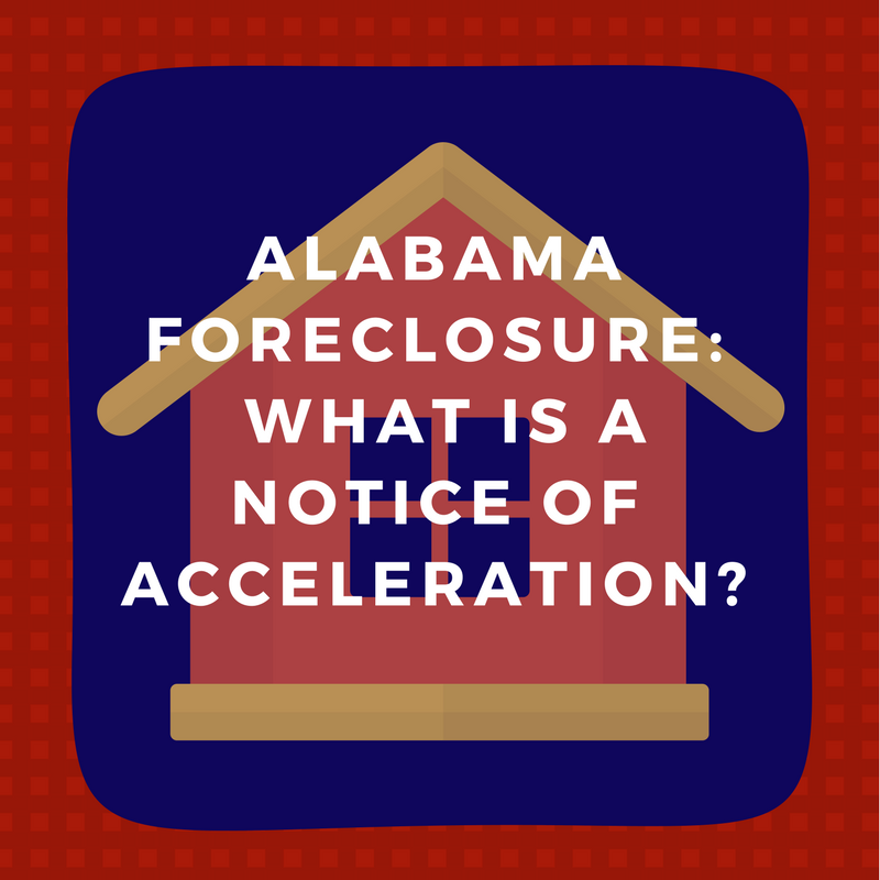 Alabama Foreclosure: What is a notice of acceleration?