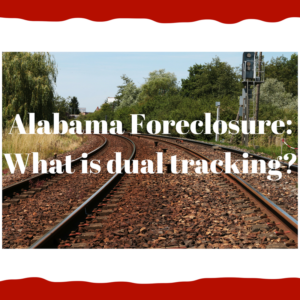 Alabama Foreclosure: What is dual tracking?