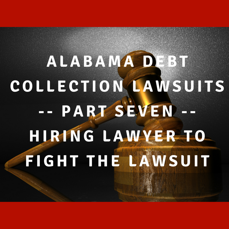 Alabama Debt Collection Lawsuits Part Seven Hiring Lawyer To Fight