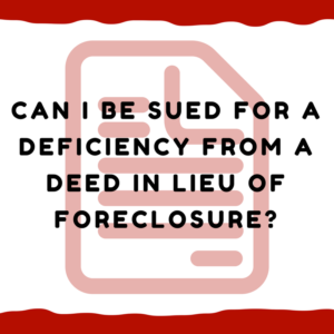 Can I be sued for a deficiency from a deed in lieu of foreclosure?