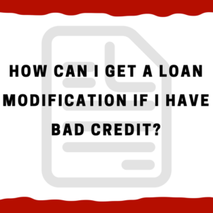 How can I get a loan modification if I have bad credit?