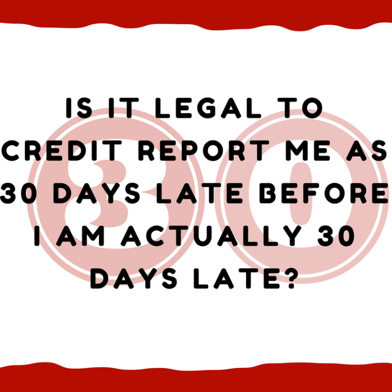 Is It Legal To Credit Report Me As 30 Days Late Before I Am 30 Days Late 