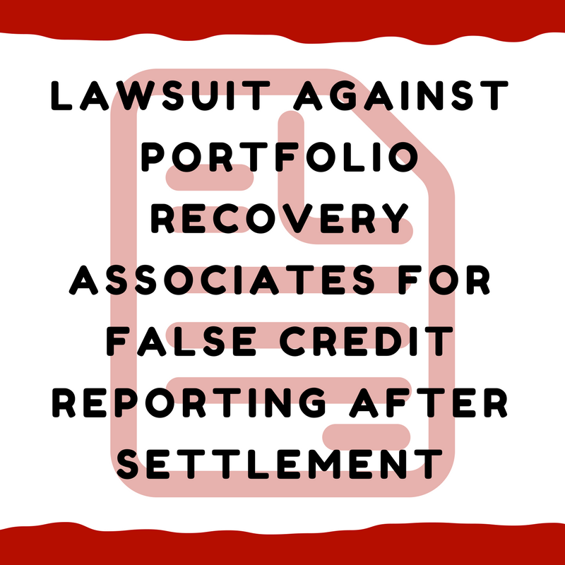 Lawsuit against Portfolio Recovery Associates for false credit reporting after settlement