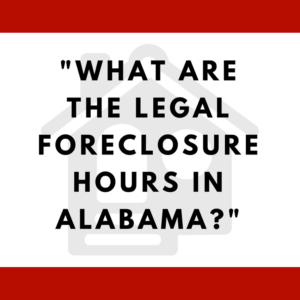 What are the legal foreclosure hours in Alabama?