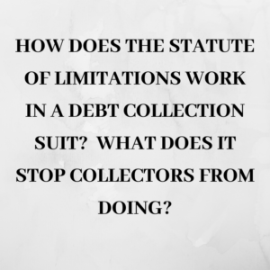 How does the statute of limitations work in a debt collection suit? What does it stop collectors from doing?