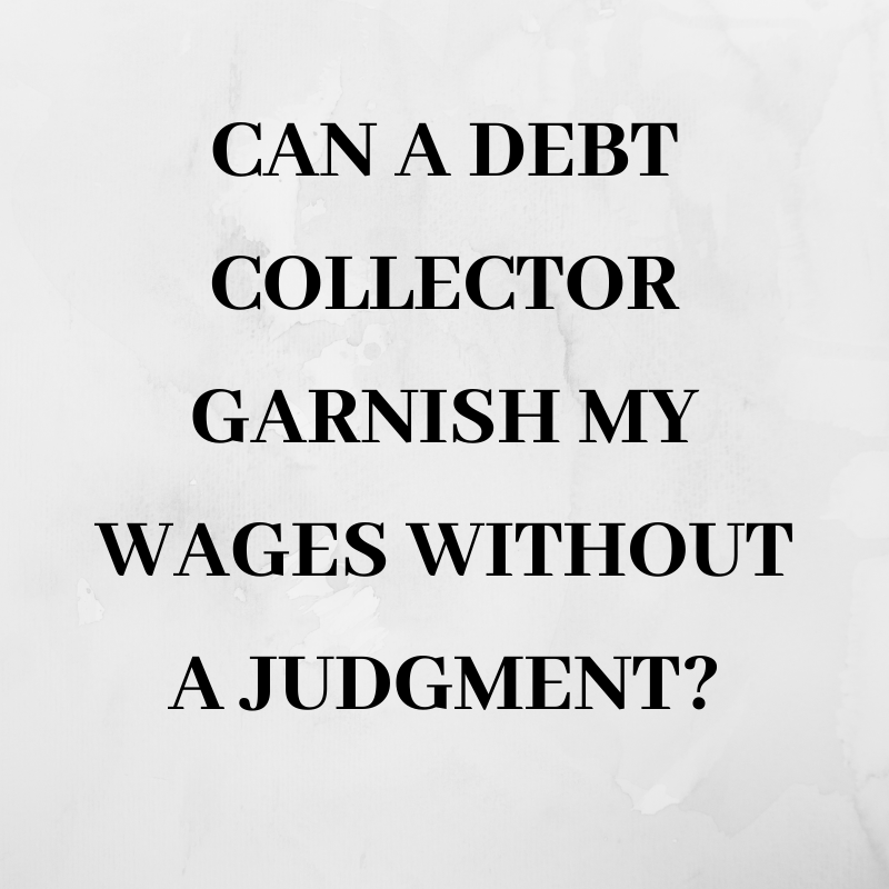 Can a debt collector garnish my wages without a judgment_ - Alabama