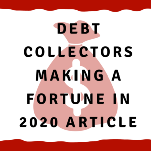 Debt Collectors making a fortune in 2020 article