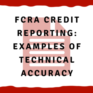 A picture of a document with the words, "FCRA credit reporting: examples of technical accuracy"