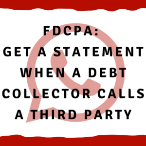 FDCPA: Get a statement when a debt collector calls a third party