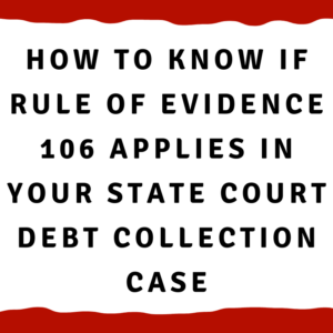 How to know if Rule of Evidence 106 applies in your state court debt collection case