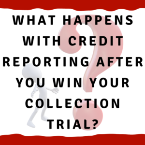 What happens with credit reporting after you win your collection trial?