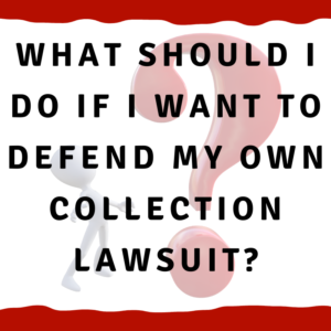 What should I do if I want to defend my own collection lawsuit?